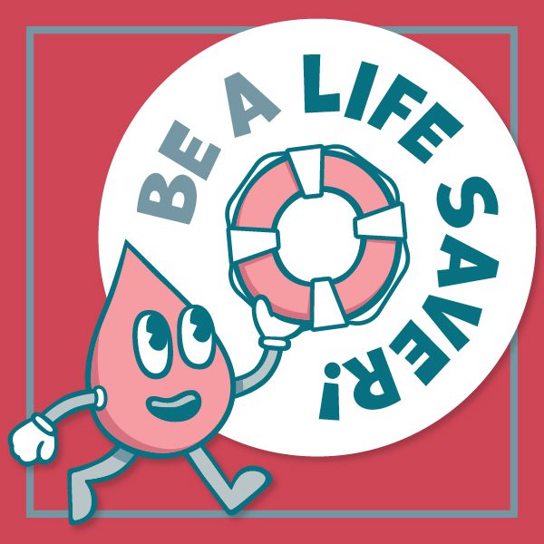 A smiling cartoon blood droplet holds an inflatable life preserver under text that says "Be a Life Saver!"